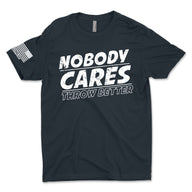 Men's "Nobody Cares Throw Better" T-Shirt